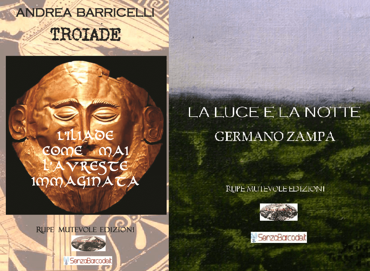 Dalla collana SenzaBarcode edita da Rupe Mutevole Andrea Barricelli e Germano Zampa, presentano in anteprima Troiade e La luce e la notte.